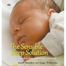 The Sensible Sleep Solution: A guide to sleep in your baby's first year