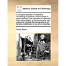 A Complete Practice of Midwifery Consisting of Upwards of Forty Cases or Observations in That Valuable Art, Selected from Many Others, in the Course o