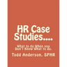 HR Case Studies....: What to do When you Don't Know What to do.