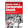Stories from a Corporate Coach: Every speaker, coach and trainer needs a fund of stories