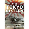 The Tokyo Sixteen: The Heroes of Doolittle's Raid on Japan in April 1942