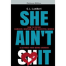 She Ain't It: How to Expose Damaged, Desperate, and Deceitful Women & Attract Your Game Changer