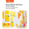 Real-World Kanban, Second Edition: Do Less, Accomplish More with Lean Thinking
