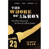 The Whore of Akron: One Man's Search for the Soul of Lebron James