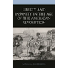Liberty and Insanity in the Age of the American Revolution