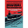 Midway Reconsidered The Battle That Reshaped Strategy in the Pacific War