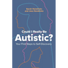 Could I Really Be Autistic?: Your First Steps to Self-Discovery