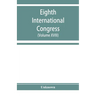 Eighth International congress of applied chemistry, Washington and New York, September 4 to 13, 1912 (Volume XVIII)