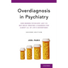 Overdiagnosis in Psychiatry: How Modern Psychiatry Lost Its Way While Creating a Diagnosis for Almost All of Life's Misfortunes
