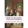How to be Happy Though Married