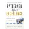 Patterned after Excellence: Pursuing Truth in Work and Life