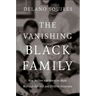 The Vanishing Black Family: How Welfare and Feminism Made Marriage Optional and Children Vulnerable