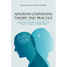 Adlerian Counseling Theory and Practice: (Including Material from Rudolf Dreikurs, MD-Child Psychiatrist-Essentially in His Own Words)