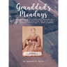 Granddad's Monday: 94 More Stories for My Grandchildren about the Reiss Family and Farm which dates from 1838 in St. Clair County, Illino