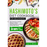Hashimoto's Diet Cookbook for Beginners: Easy Nutritious Healing Recipes to Reset Hyperthyroidism and Boost Overall Well-Being
