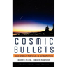 Cosmic Bullets: High Energy Particles in Astrophysics