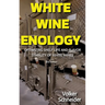 White Wine Enology: Optimizing Shelf Life and Flavor Stability of White Wines - How Long-Lasting White Wines Are Produced