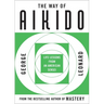 The Way of Aikido: Life Lessons from an American Sensei