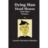 Dying Man Dead Mouse and other Stories