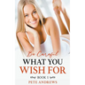 Be Careful What You Wish For Book 1