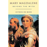 Mary Magdalene: Beyond the Myth