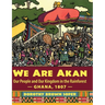 We Are Akan: Our People and Our Kingdom in the Rainforest - Ghana, 1807 -