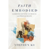Faith Embodied: Glorifying God with Our Physical and Spiritual Health