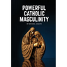 Powerful Catholic Masculinity
