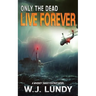 Only the Dead Live Forever: A Whiskey Tango Foxtrot Novel