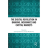 The Digital Revolution in Banking, Insurance and Capital Markets