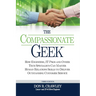 The Compassionate Geek: How Engineers, IT Pros, and Other Tech Specialists Can Master Human Relations Skills to Deliver Outstanding Customer Service
