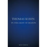 Thomas Kuhn in the Light of Reason