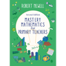 Mastery Mathematics for Primary Teachers