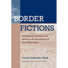 Border Fictions: Globalization, Empire, and Writing at the Boundaries of the United States