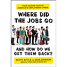 Where Did the Jobs Go--and How Do We Get Them Back?