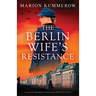 The Berlin Wife's Resistance: An utterly heartbreaking and unforgettable WW2 historical novel