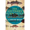 The Southern Surfcaster: Saltwater Strategies for the Carolina Beaches & Beyond