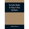 The English Reader, Or, Pieces In Prose And Poetry: Selected From The Best Writers: Designed To Assist Young Persons To Read With Propriety And Effect