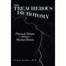 The Treacherous Dichotomy: Physical Illness Versus Mental Illness
