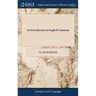 An Introduction to English Grammar: Being an Abridgement of the Second Part of The Grammatical Institute. By Noah Webster, Jun. Esq