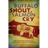 Buffalo Shout, Salmon Cry: Conversations on Creation, Land Justice, and Life Together
