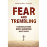 Fear and Trembling: Conversations Every Christian Must Have