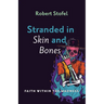 Stranded in Skin and Bones: Faith Within the Madness