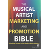 The Musical Artist Marketing and Promotion Bible: Unlocking Success in the Modern Music Industry