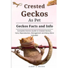 Crested Geckos as Pet: Complete owners guide to Crested Geckos training, care, reproduction, management and many more included
