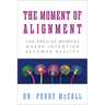 The Moment of Alignment: The Precise Moment Where Intention Becomes Reality