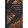 The Sixteen Satires of Juvenal: A New Tr., With an Intr., Analysis and Notes by S.H. Jeyes