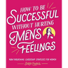 How to Be Successful Without Hurting Men's Feelings: Non-Threatening Leadership Strategies for Women