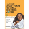 Raising Exceptional Kids In a Mediocre World: Setting your children up for an extraordinary future