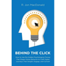 Behind The Click: How to Use the Hidden Psychological Forces That Shape Online Behavior to Craft Digital Journeys That Delight, Engage, and Convert